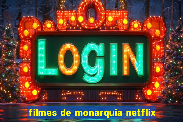 filmes de monarquia netflix