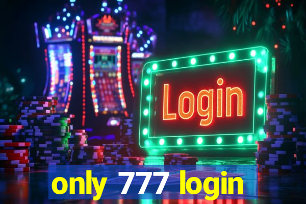 only 777 login