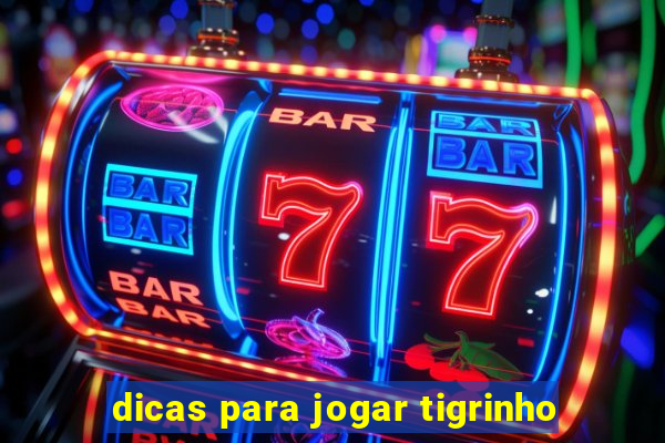 dicas para jogar tigrinho