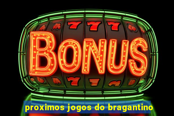 proximos jogos do bragantino