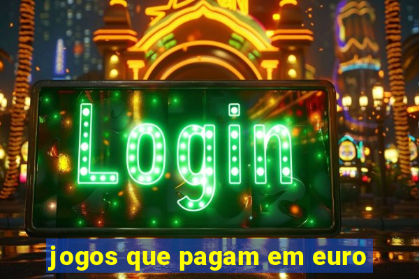 jogos que pagam em euro