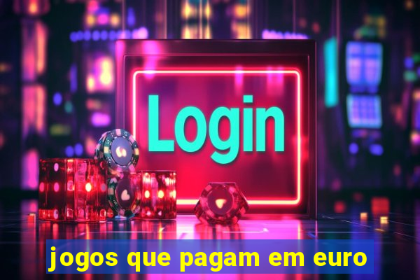 jogos que pagam em euro