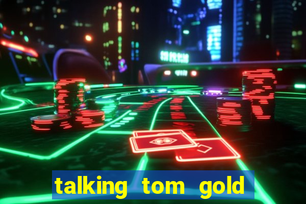 talking tom gold run 1.0 5.684 apk