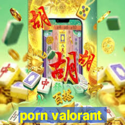 porn valorant