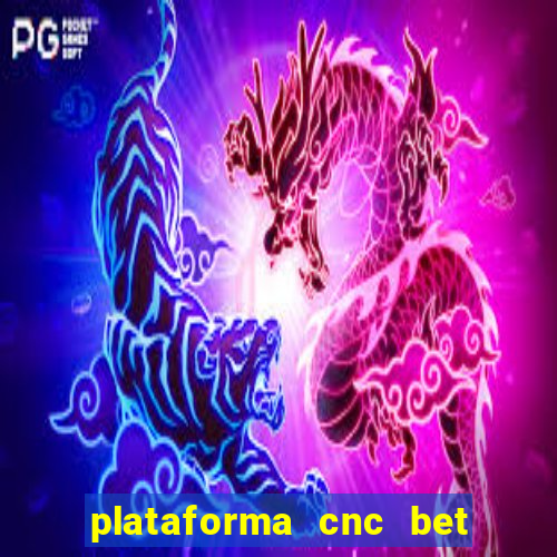 plataforma cnc bet é confiável