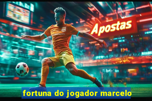 fortuna do jogador marcelo