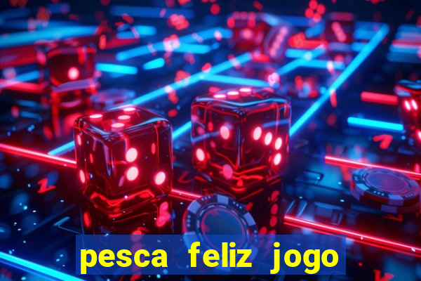 pesca feliz jogo cassino download