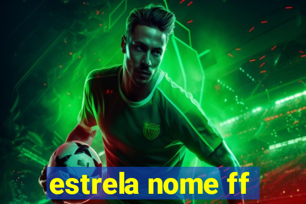 estrela nome ff