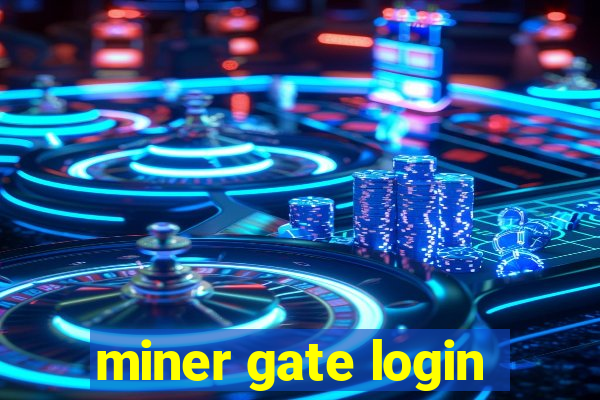 miner gate login