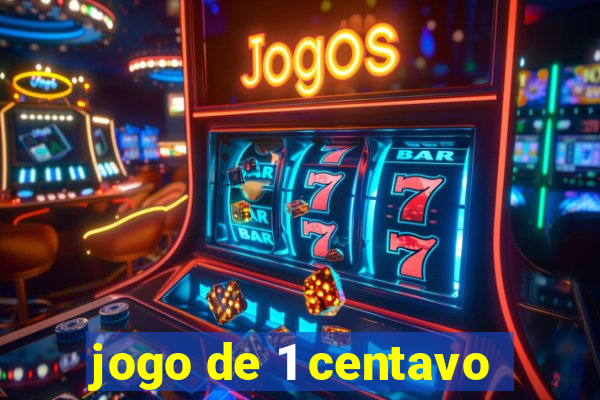 jogo de 1 centavo