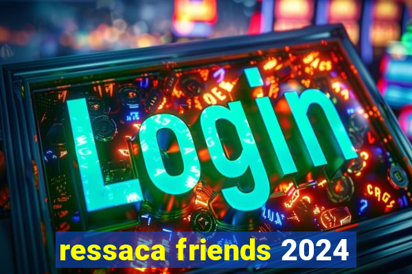 ressaca friends 2024