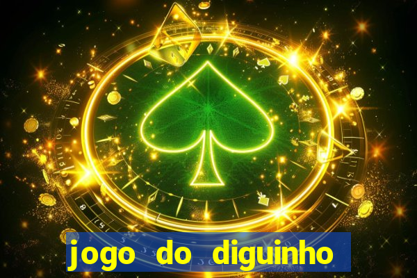 jogo do diguinho para ganhar dinheiro