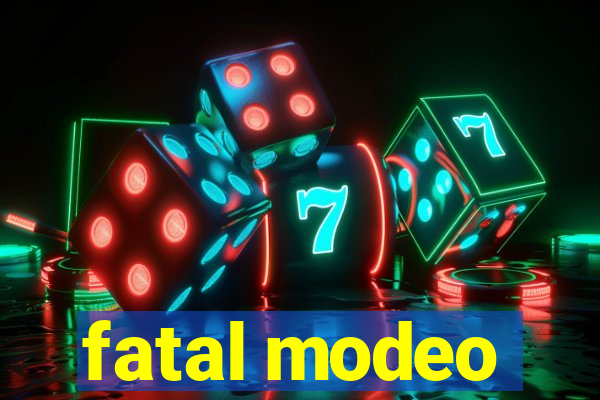 fatal modeo