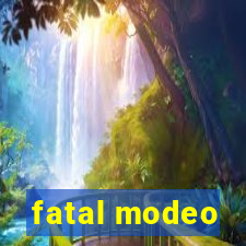 fatal modeo