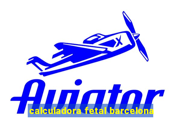 calculadora fetal barcelona