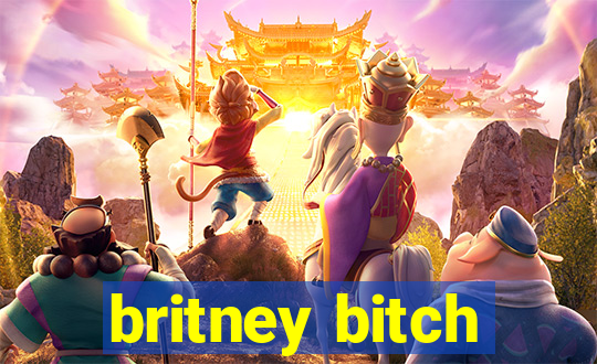 britney bitch