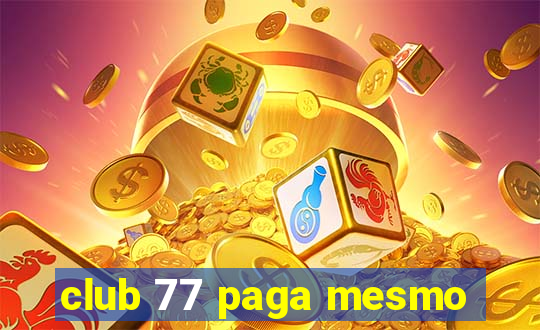 club 77 paga mesmo