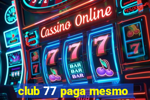 club 77 paga mesmo