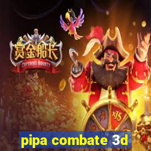 pipa combate 3d