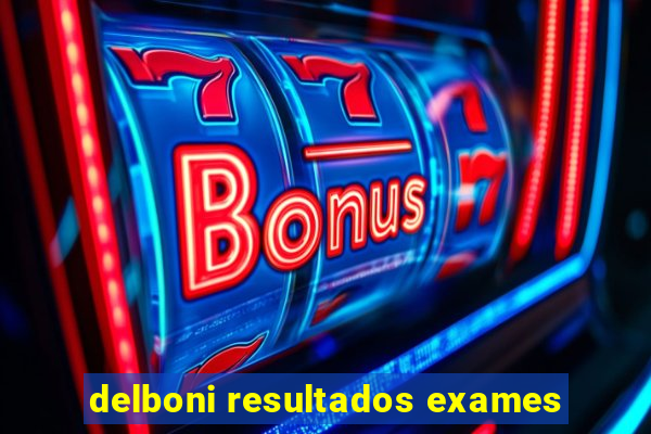 delboni resultados exames