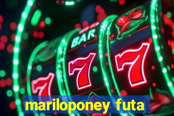 mariloponey futa