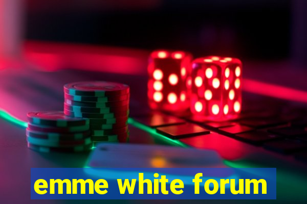 emme white forum