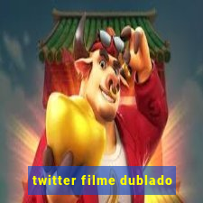 twitter filme dublado