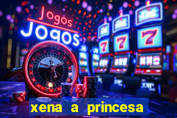 xena a princesa guerreira online