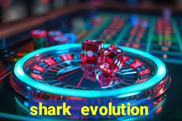 shark evolution dinheiro infinito