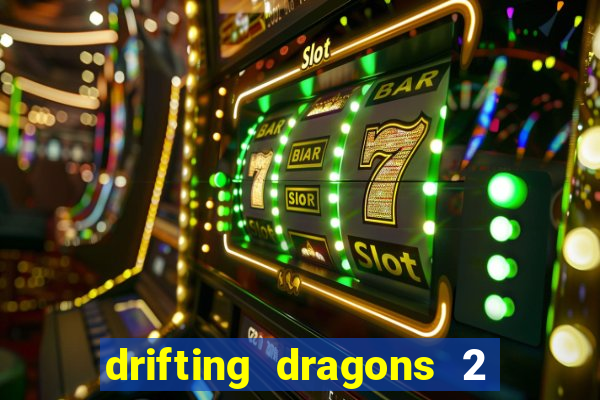 drifting dragons 2 temporada drifting dragons vai ter