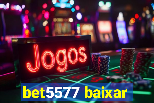 bet5577 baixar