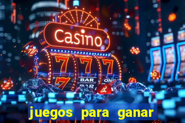 juegos para ganar dinero de verdad gratis