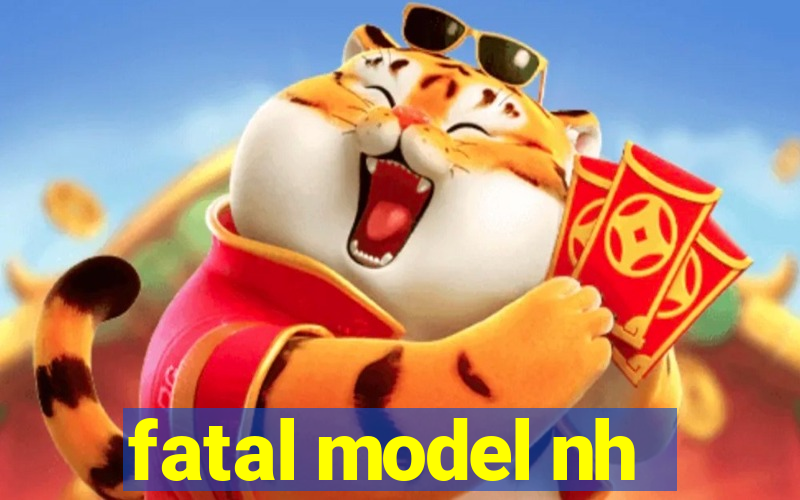 fatal model nh