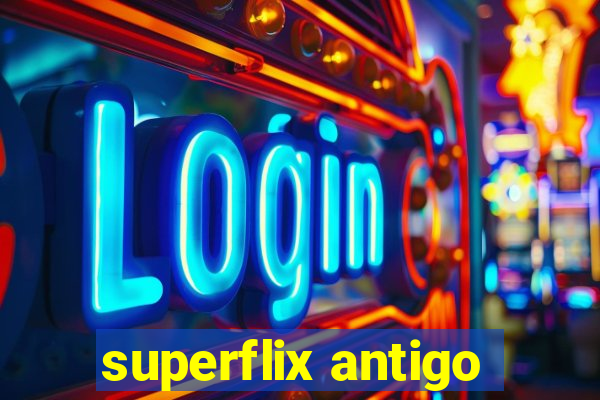 superflix antigo