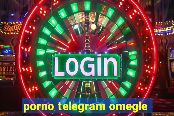 porno telegram omegle