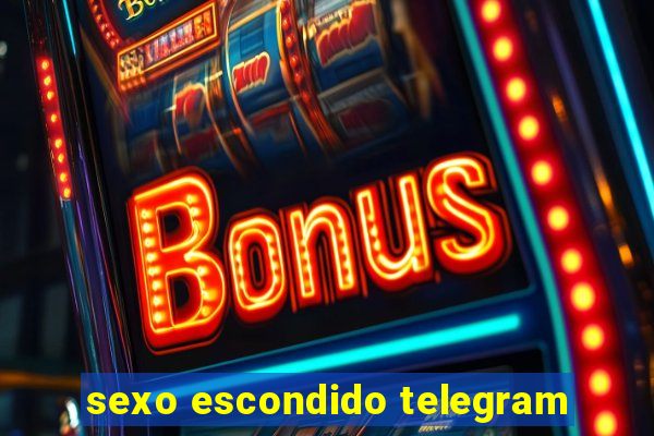 sexo escondido telegram