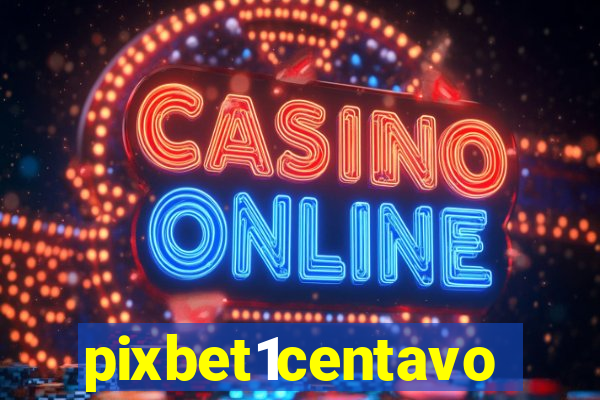 pixbet1centavo