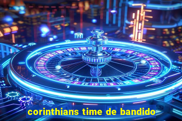 corinthians time de bandido