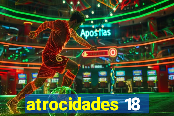 atrocidades 18