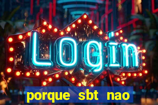 porque sbt nao pega na tv digital