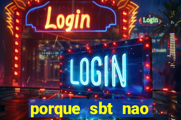 porque sbt nao pega na tv digital