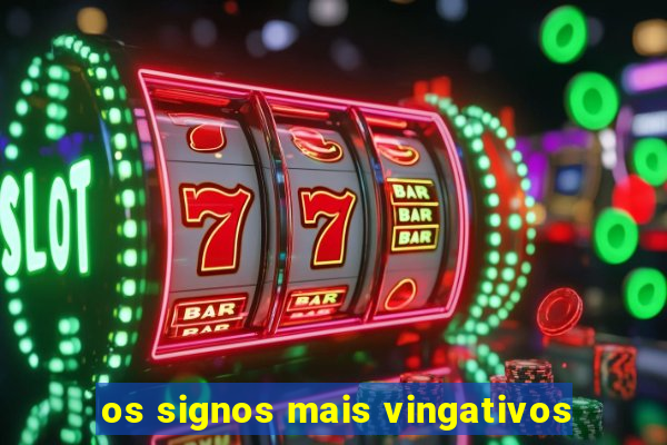 os signos mais vingativos