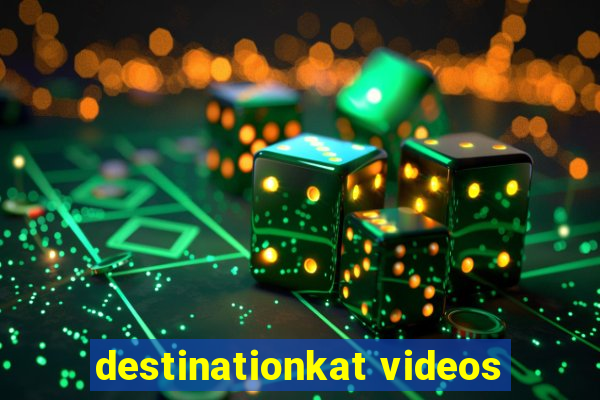 destinationkat videos