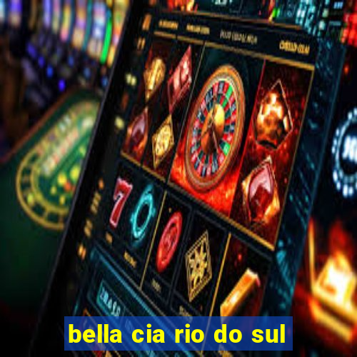 bella cia rio do sul