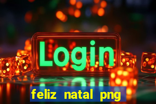 feliz natal png para imprimir