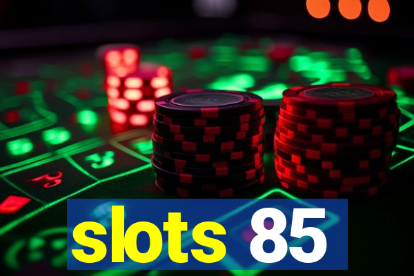 slots 85