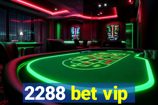 2288 bet vip