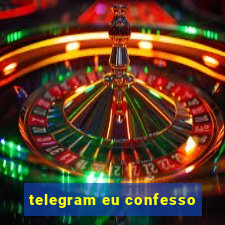 telegram eu confesso