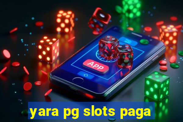 yara pg slots paga