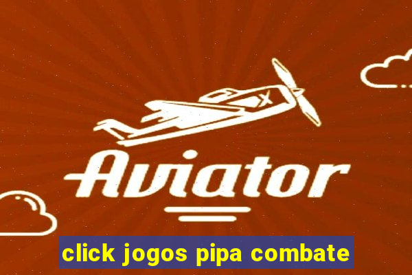 click jogos pipa combate